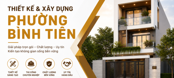 Thiết Kế Và Xây Dựng Phường Bình Tiên – Giải Pháp Trọn Gói Cho Công Trình Hiện Đại