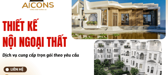 AICONS – ĐƠN VỊ THIẾT KẾ VÀ XÂY DỰNG UY TÍN, GIẢI PHÁP KIẾN TẠO KHÔNG GIAN BỀN VỮNG